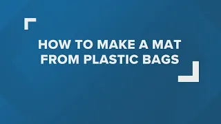 How to make mats using plastic bags