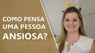 Como uma pessoa ansiosa pensa? • Psicologia • Casule Saúde e Bem-estar