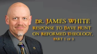 Dr. James White: Response to Dave Hunt on Reformed Theology, Part 1 of 3