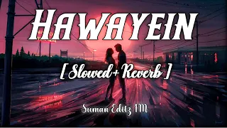 Hawayein [ Slowed+Reverb ] - Arijit Singh | Pritam | Bollywood Slowed Reverb | Lofi Mix |