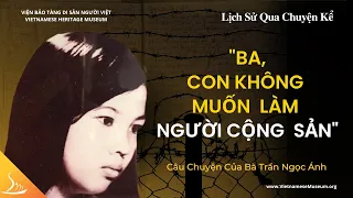 "Ba, Con Không Muốn Làm Người Cộng Sản" -  Bà Trần Ngọc Ánh | Lịch Sử Qua Chuyện Kể | VHM