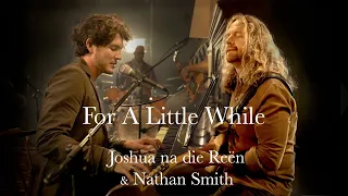 For A Little While - Joshua na die Reën & Nathan Smith