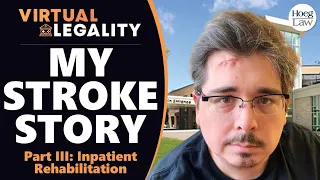 My Stroke Story | PART III - Inpatient Rehab (VL Extra)