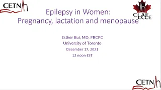 Epilepsy in Women: Pregnancy, lactation and menopause by Dr Esther Bui , Toronto