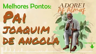 Pontos de Pai Joaquim de Angola | Os melhores Pontos do Preto-velho na Umbanda (Ouça Agora!)