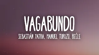 Sebastián Yatra, Manuel Turizo, Beéle - VAGABUNDO (Letra/Lyrics)