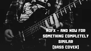 NOFX - And Now For Something Completely Similar (Bass Cover)