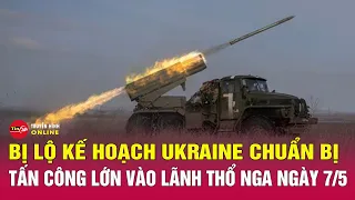 Chiến sự Nga Ukraine mới nhất 7/5: Sự thật Ukraine chuẩn bị tấn công lớn vào lãnh thổ Nga | Tin24h