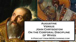 Augustine Versus John Chrysostom On The Corporal Punishment of Wives