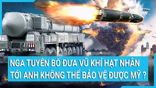 Toàn cảnh thế giới: Nga tuyên bố đưa vũ khí hạt nhân tới Anh không thể bảo vệ được Mỹ?