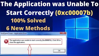 The application was unable to start correctly (0xc00007b). click ok to close the application