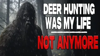 I Don't Deer Hunt Anymore - BIGFOOT ATTACKED ME