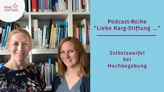 Podcast-Reihe „Liebe Karg-Stiftung ...“ - #5 Selbstzweifel bei Hochbegabung