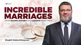 Incredible Marriages from Islamic History & Lessons from Them | Sh Waleed Basyouni