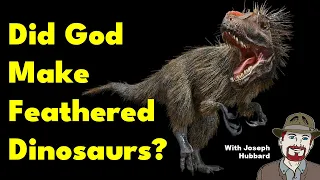 Did God Make Feathered Dinosaurs?