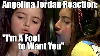 Angelina Jordan Reactions A Z #50:  I'm a Fool to Want You | Two Classic Versions! | RE-UPLOAD