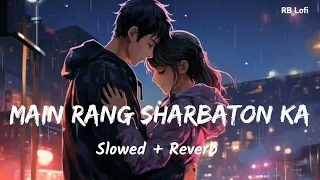 Main Rang Sharbaton Ka (Slowed + Reverb) | Atif Aslam, Pritam | RB Lofi