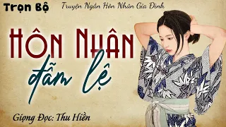 Truyện nghe một lần là mê - HÔN NHÂN ĐẪM LỆ | Chuyện Miền Quê Đọc Truyện Đêm Khuya 2024