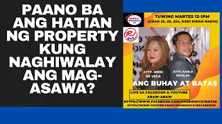 PAANO BA ANG HATIAN NG PROPERTY KUNG NAGHIWALAY ANG MAG-ASAWA?