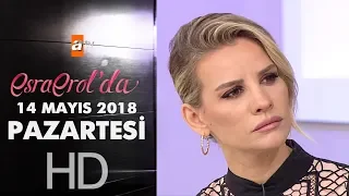 Esra Erol'da 14 Mayıs 2018 | Pazartesi