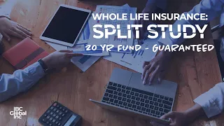 Whole Life Insurance: Split Study - 20 YR Fund - Guarantees | IBC Global, Inc