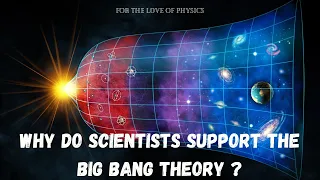 Why do scientists support the Big bang theory ?