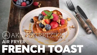 Air Fryer French Toast | Akis Petretzikis