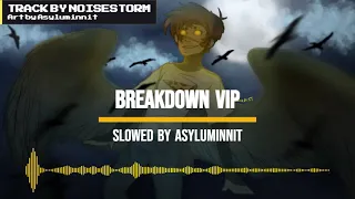 BREAKDOWN VIP | Slowed (Reupload)
