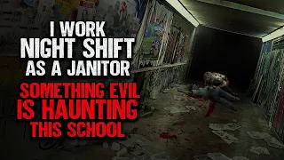 "I Work Night Shift As A Janitor. Something Is Haunting This School" | Creepypasta | Scary Story