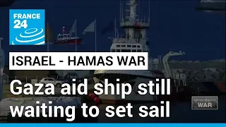 Gaza aid ship still waiting to sail from Cyprus • FRANCE 24 English