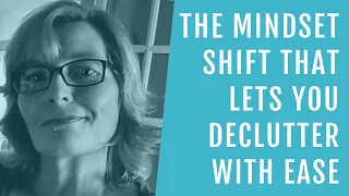 The Simple Mindset Shift That Makes Decluttering Easier