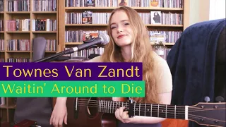 Townes Van Zandt - Waitin' Round to Die (Cover)