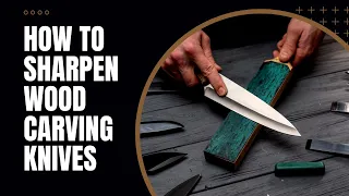 How to Sharpen Your Wood Carving Knives (The Right Way)