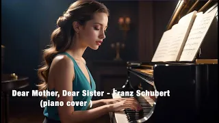 🎹 Dear Mother, Dear Sister - Franz Schubertv (piano cover)  ❤️💜♥️