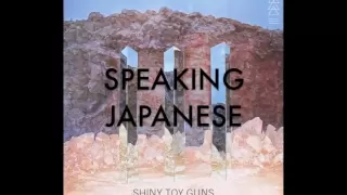 Shiny Toy Guns - "Speaking Japanese"