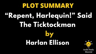 Plot Summary Of “Repent Harlequin Said The Ticktockman By Harlan Ellison