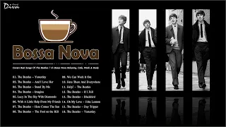 Bossa Nova Covers Best Songs Of The Beatles | 1h Bossa Nova Relaxing, Cafe, Work & Study