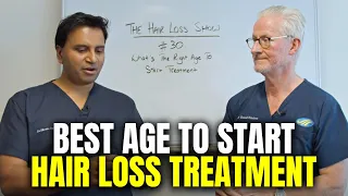 What's The Right Age To Start Hair Loss Treatment?