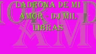 Ladrona De  Amor - Dj Mil libras.....