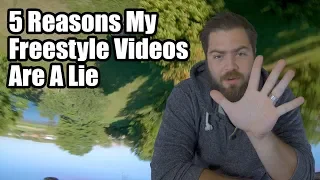 5 Reasons My Freestyle Videos are Lies