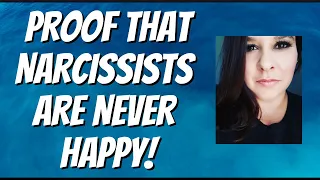 PROOF Narcissists Are NEVER Happy!