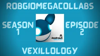 RobGioMegacollabs (S1E2): deadmau5 - Vexillology