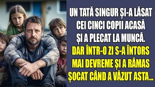 Un tată singur și-a lăsat cei cinci copii acasă și a plecat la muncă. Dar într-o zi s-a întors mai..