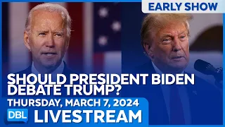 Should President Biden Debate Trump? - DBL | Mar. 6, 2024