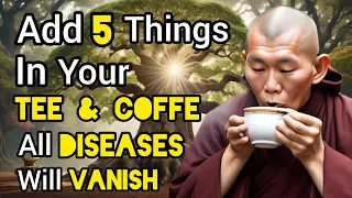 Add 5 INGREDIENTS In Your TEE & COFFEE | All DISEASES Will Be FINISHED | Buddhism | Zen Stories