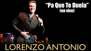 Lorenzo Antonio - "Pa Que Te Duela" (en vivo)