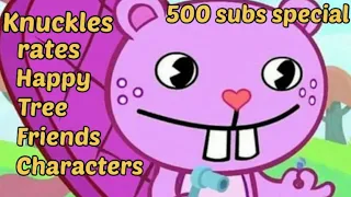 Knuckles rates Happy Tree Friends characters | 500 subs special