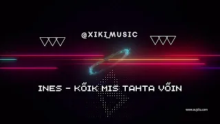 Ines - Kõik mis tahta võin (XiKi bootleg)