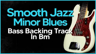 Bass Backing Track - Smooth Jazz Minor Blues Groove Jam In Bm