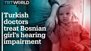 Turkish doctors treat Bosnian girl's hearing impairment